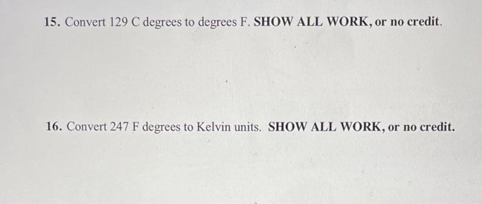 15 Convert 129 C Degrees To Degrees F Show All Work Or No Credit 16 Convert 247 F Degrees To Kelvin Units Show All 1