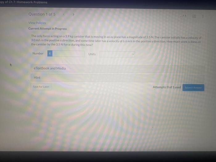 Py Of Ch 7 Homework Problems Question 1 Of 5 View Policies Current Attempt In Progress The Only Force Acting On A 3 9 K 1