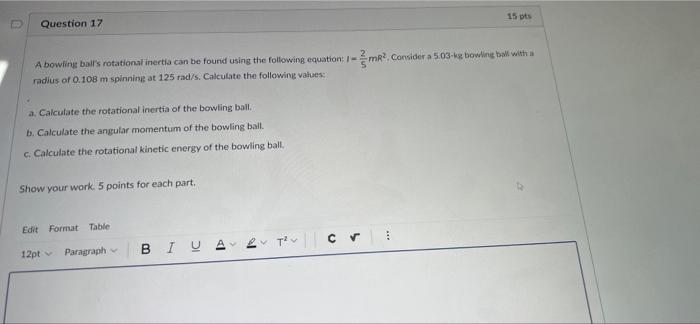 Question 17 A Bowling Ball S Rotational Inertia Can Be Found Using The Following Equation 1mr Consider A 5 03 Kg Bowl 1