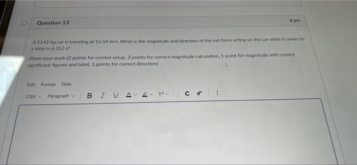 Question 13 A 1142 Kg Car Is Traveling At 16 54 M S What Is The Magnitude And Direction Of The Net Force Acting On The 1