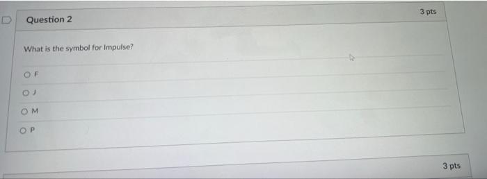 Question 2 What Is The Symbol For Impulse Of Oj Om Op 3 Pts 3 Pts 1