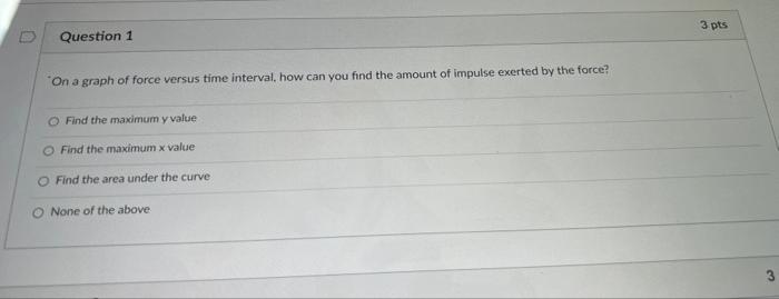 Question 1 On A Graph Of Force Versus Time Interval How Can You Find The Amount Of Impulse Exerted By The Force O Find 1