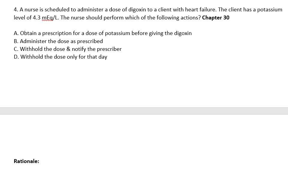 4 A Nurse Is Scheduled To Administer A Dose Of Digoxin To A Client With Heart Failure The Client Has A Potassium Level 1
