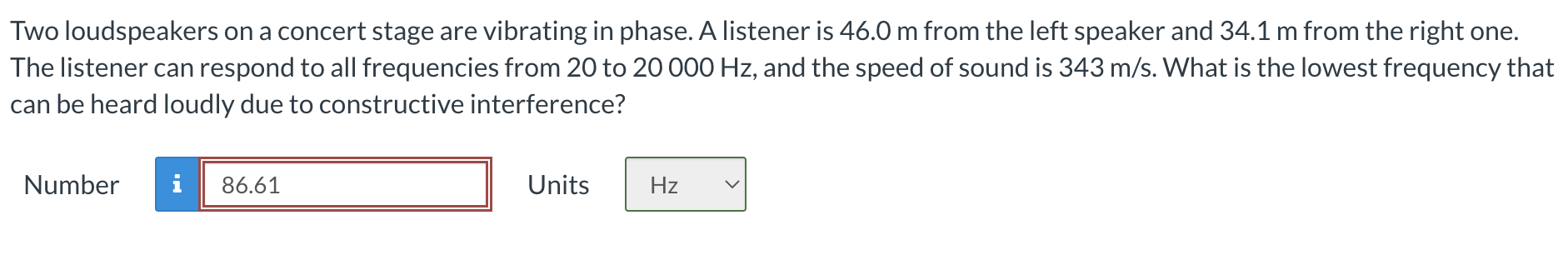 Two Loudspeakers On A Concert Stage Are Vibrating In Phase A Listener Is 46 0 M From The Left Speaker And 34 1 M From T 1