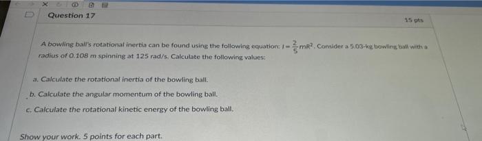 X46 Question 17 A Bowling Ball S Rotational Inertia Can Be Found Using The Following Equation 1mr Consider A 5 03 Kg 1