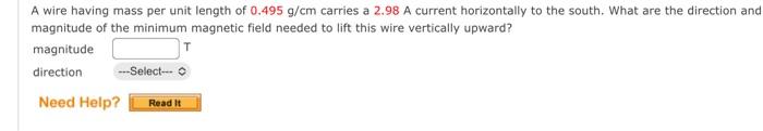 A Wire Having Mass Per Unit Length Of 0 495 G Cm Carries A 2 98 A Current Horizontally To The South What Are The Direct 1