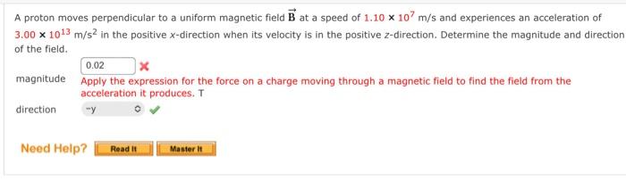 A Proton Moves Perpendicular To A Uniform Magnetic Field B At A Speed Of 1 10 X 107 M S And Experiences An Acceleration 1