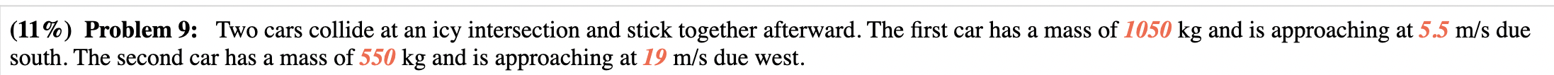11 Problem 9 Two Cars Collide At An Icy Intersection And Stick Together Afterward The First Car Has A Mass Of 1050 1