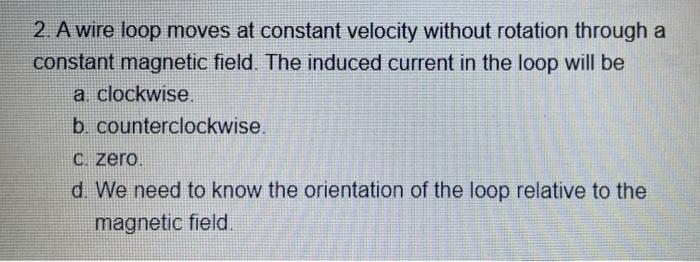 2 A Wire Loop Moves At Constant Velocity Without Rotation Through A Constant Magnetic Field The Induced Current In The 1