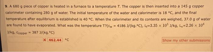 9 A 680 G Piece Of Copper Is Heated In A Furnace To A Temperature T The Copper Is Then Inserted Into A 145 G Copper Ca 1