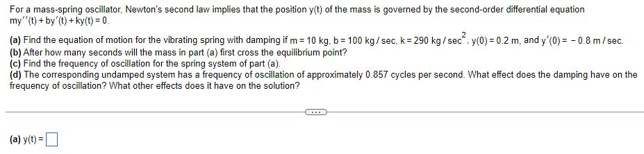 For A Mass Spring Oscillator Newton S Second Law Implies That The Position Y T Of The Mass Is Governed By The Second O 1