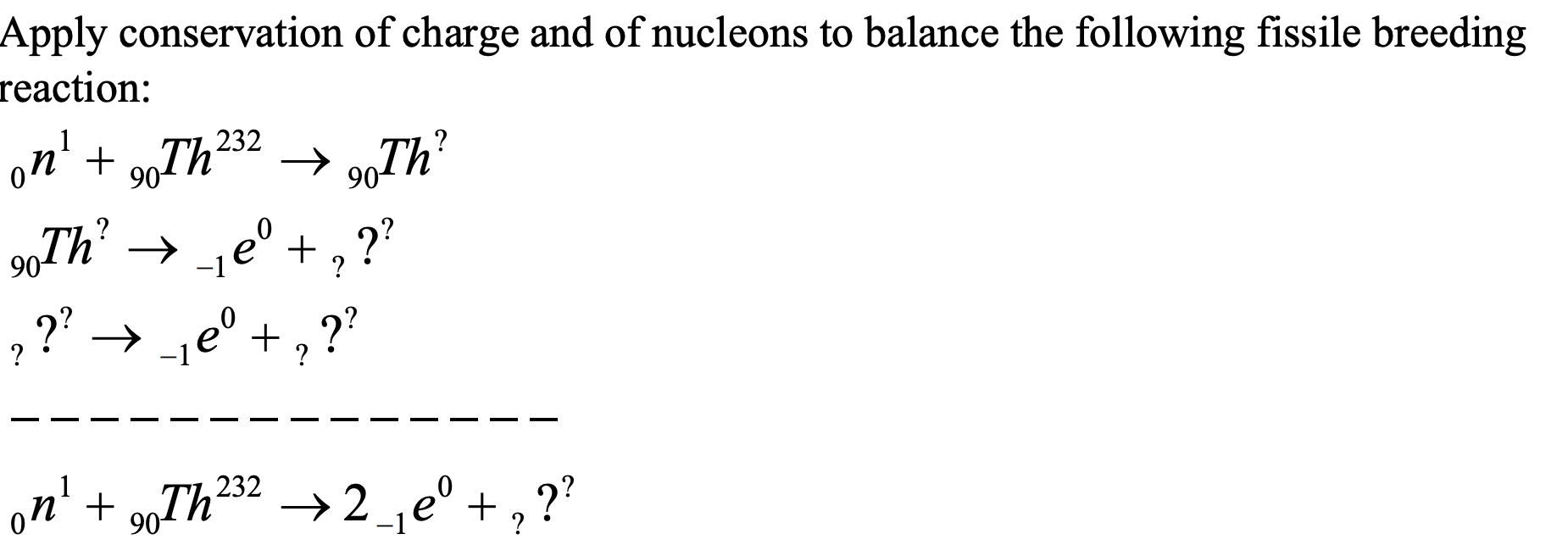 Apply Conservation Of Charge And Of Nucleons To Balance The Following Fissile Breeding Reaction 232 On 90th 90th 1