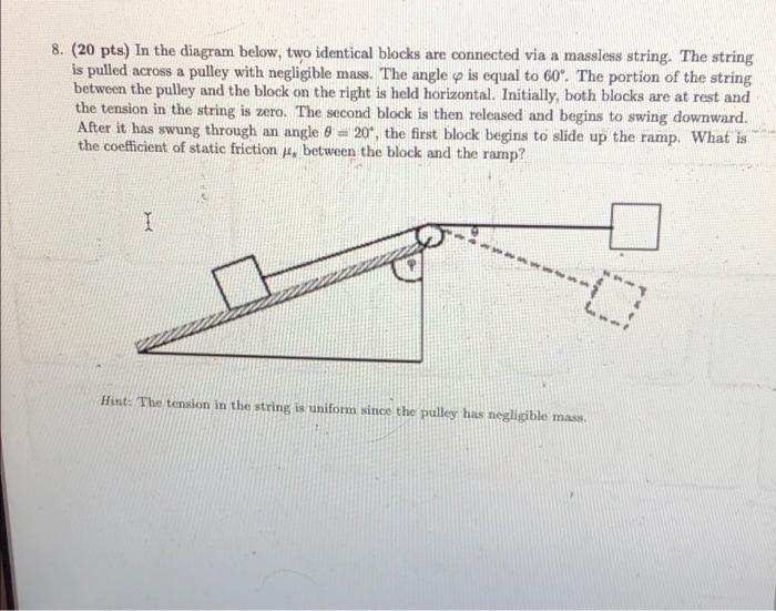 8 20 Pts In The Diagram Below Two Identical Blocks Are Connected Via A Massless String The String Is Pulled Across 1