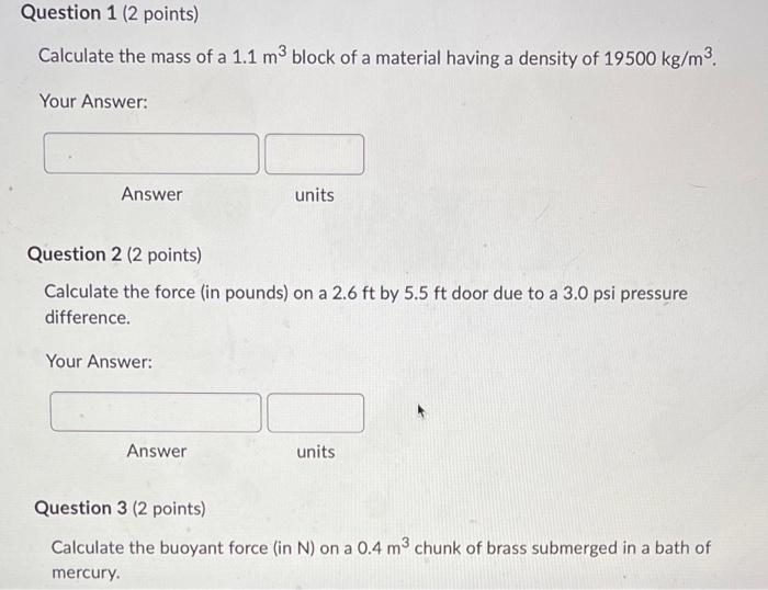 Question 1 2 Points Calculate The Mass Of A 1 1 M Block Of A Material Having A Density Of 19500 Kg M Your Answer A 1