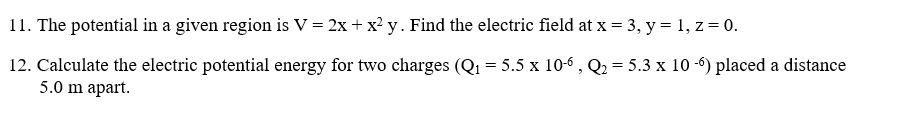 11 The Potential In A Given Region Is V 2x X Y Find The Electric Field At X 3 Y 1 Z 0 12 Calculate The 1