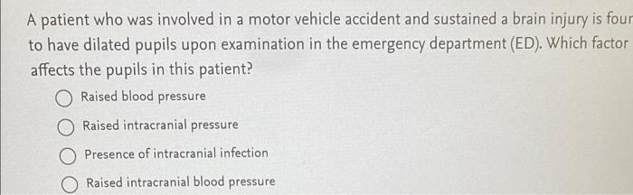 A Patient Who Was Involved In A Motor Vehicle Accident And Sustained A Brain Injury Is Four To Have Dilated Pupils Upon 1