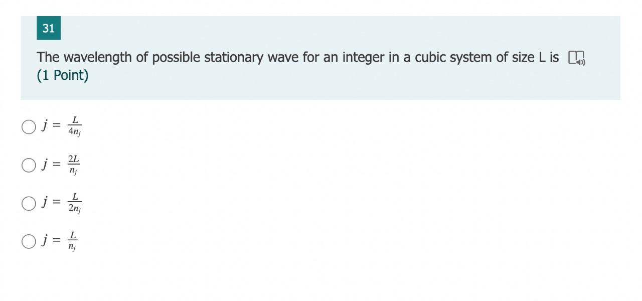 31 The Wavelength Of Possible Stationary Wave For An Integer In A Cubic System Of Size L Is 1 Point Oj 4nj 2l Nj O L O 1