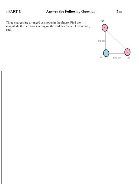 Part C Answer The Following Question Three Charges Are Arranged As Shown In The Figure Find The Magnitude The Net Force 1