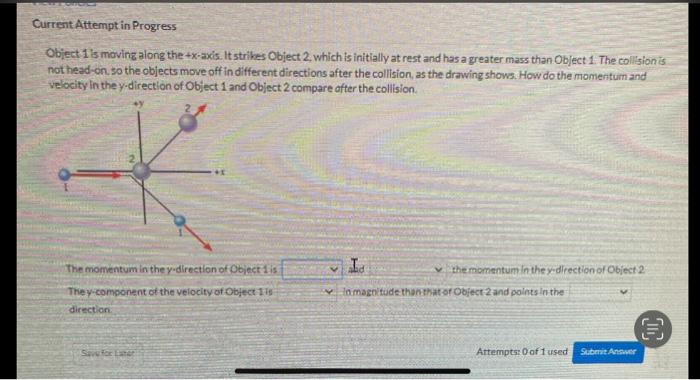 Current Attempt In Progress Object 1 Is Moving Along The X Axis It Strikes Object 2 Which Is Initially At Rest And Ha 1