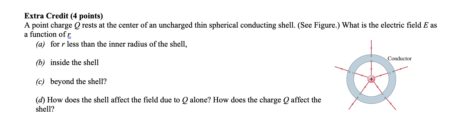 Extra Credit 4 Points A Point Charge Q Rests At The Center Of An Uncharged Thin Spherical Conducting Shell See Figur 1