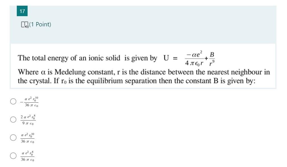 17 1 Point The Total Energy Of An Ionic Solid Is Given By U Where A Is Medelung Constant R Is The Distance Between 1