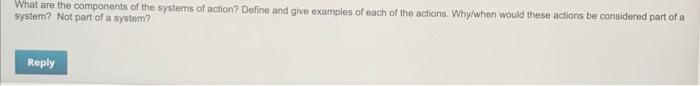 What Are The Components Of The Systems Of Action Define And Give Examples Of Each Of The Actions Why When Would These 1