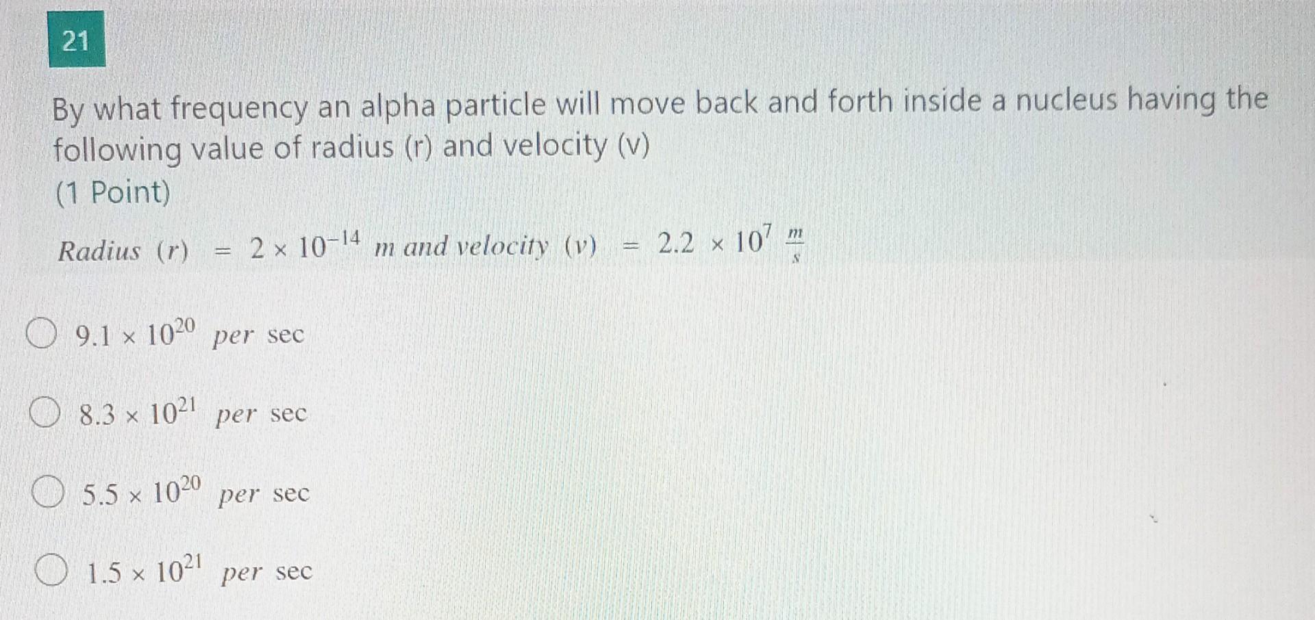 21 By What Frequency An Alpha Particle Will Move Back And Forth Inside A Nucleus Having The Following Value Of Radius R 1