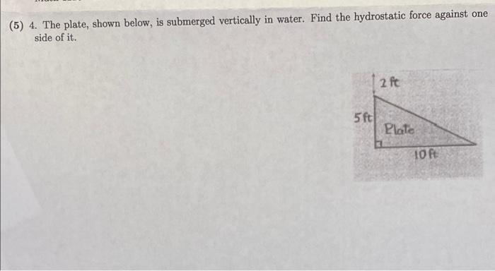 5 4 The Plate Shown Below Is Submerged Vertically In Water Find The Hydrostatic Force Against One Side Of It 5 F 1