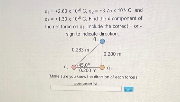 91 2 60 X 10 6 C Q2 3 75 X 10 6 C And 93 1 30 X 10 6 C Find The X Component Of The Net Force On Q Include The 1