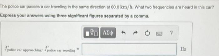 A Police Car Sounding A Siren With A Frequency Of 1610 Hz Is Traveling At 125 Km H Part A What Frequencies Does An Obser 2