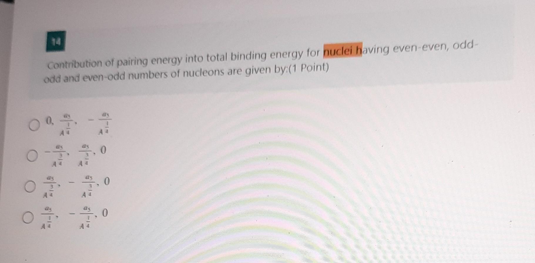 O Contribution Of Pairing Energy Into Total Binding Energy For Nuclei Having Even Even Odd Odd And Even Odd Numbers Of 1