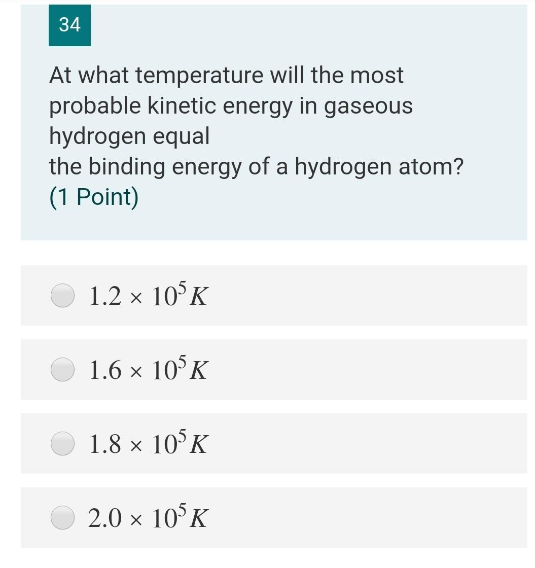 34 At What Temperature Will The Most Probable Kinetic Energy In Gaseous Hydrogen Equal The Binding Energy Of A Hydrogen 1