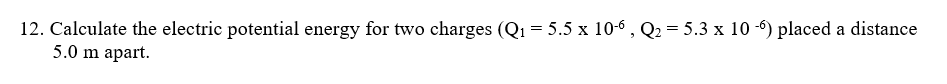12 Calculate The Electric Potential Energy For Two Charges Q 5 5 X 10 6 Q 5 3 X 10 6 Placed A Distance 5 0 M A 1