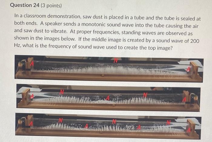 Question 24 3 Points In A Classroom Demonstration Saw Dust Is Placed In A Tube And The Tube Is Sealed At Both Ends A 1