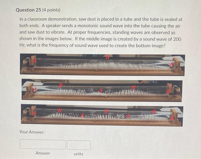 Question 25 4 Points In A Classroom Demonstration Saw Dust Is Placed In A Tube And The Tube Is Sealed At Both Ends A 1
