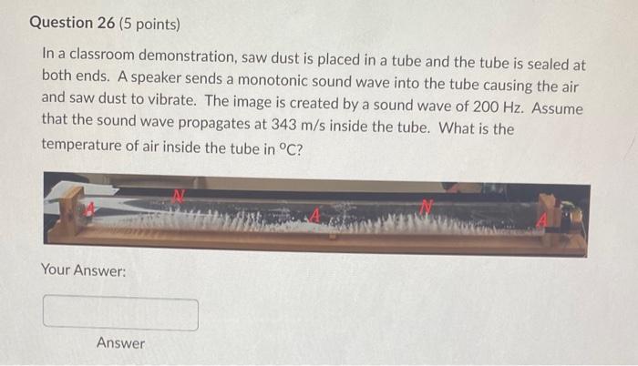 Question 26 5 Points In A Classroom Demonstration Saw Dust Is Placed In A Tube And The Tube Is Sealed At Both Ends A 1