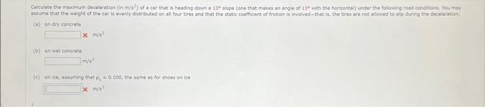 Calculate The Maximum Deceleration In M S Of A Car That Is Heading Down A 13 Slope One That Makes An Angle Of 13 With 1