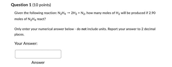 Question 1 10 Points Given The Following Reaction N H4 2h N How Many Moles Of H Will Be Produced If 2 90 Mole 1