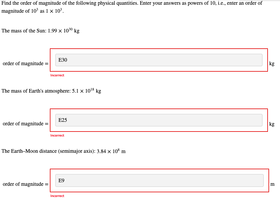 Find The Order Of Magnitude Of The Following Physical Quantities Enter Your Answers As Powers Of 10 I E Enter An Ord 1