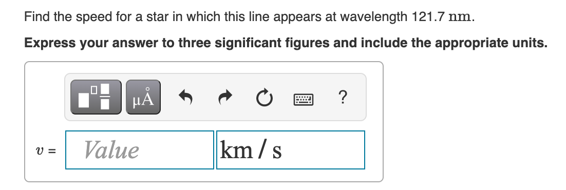 In Hydrogen The Transition From Level 2 To Level 1 Has A Rest Wavelength Of 121 6 Nm Find The Speed For A Star In Whic 1