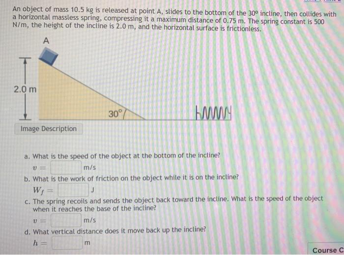 An Object Of Mass 10 5 Kg Is Released At Point A Slides To The Bottom Of The 30 Incline Then Collides With A Horizont 1