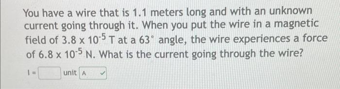 You Have A Wire That Is 1 1 Meters Long And With An Unknown Current Going Through It When You Put The Wire In A Magneti 1