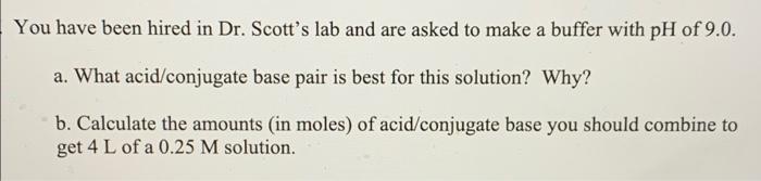 You Have Been Hired In Dr Scott S Lab And Are Asked To Make A Buffer With Ph Of 9 0 A What Acid Conjugate Base Pair I 1