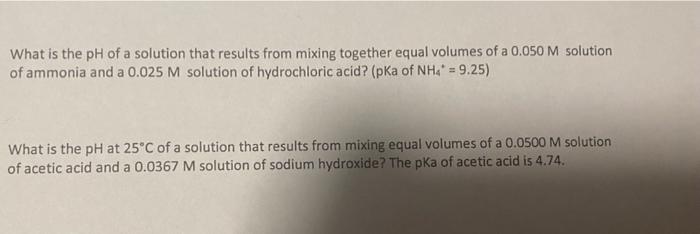 What Is The Ph Of A Solution That Results From Mixing Together Equal Volumes Of A 0 050 M Solution Of Ammonia And A 0 02 1