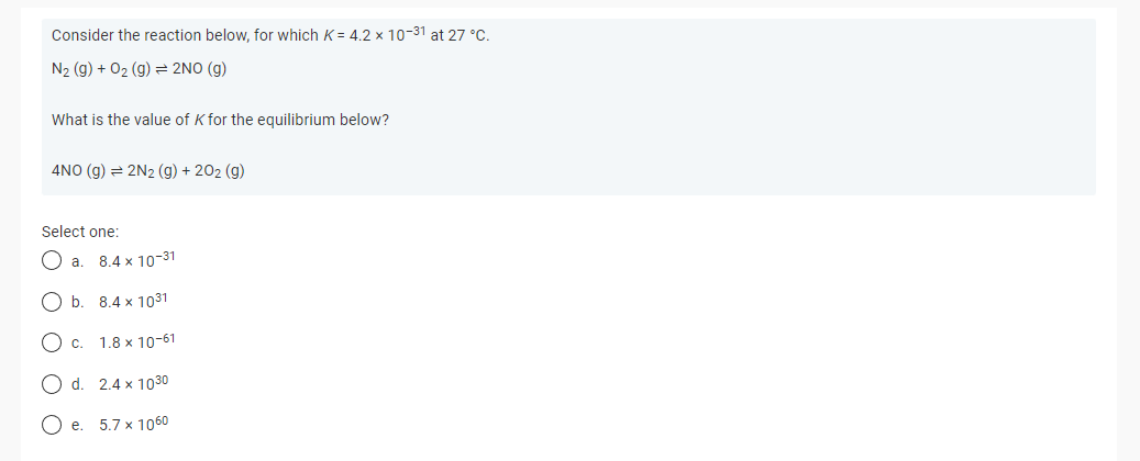 Consider The Reaction Below For Which K 4 2 X 10 31 At 27 C N G O G 2no G What Is The Value Of K For The 1