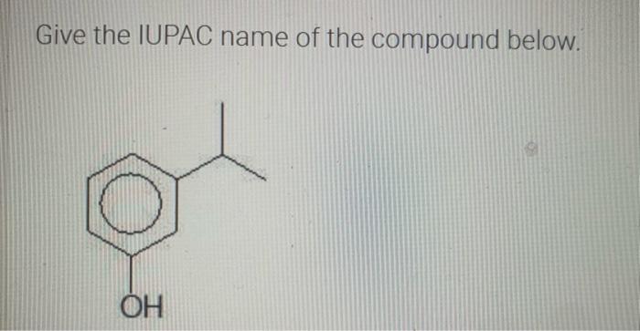 Give The Iupac Name Of The Compound Below Ho Give The Iupac Name Of The Compound Below Oh 2