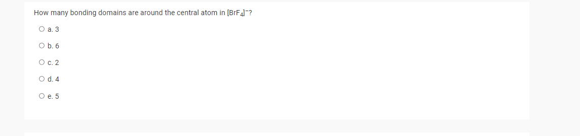 How Many Bonding Domains Are Around The Central Atom In Bf4 O A 3 O B 6 O C 2 O D 4 O E 5 1