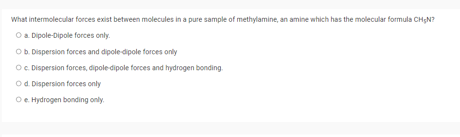 What Intermolecular Forces Exist Between Molecules In A Pure Sample Of Methylamine An Amine Which Has The Molecular For 1