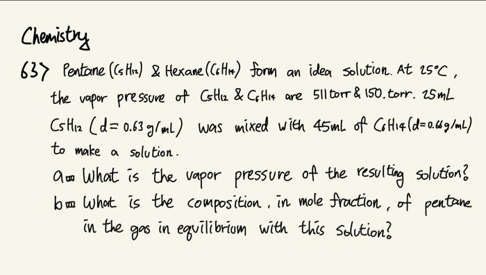 Chemistry 637 Pentane S Hiz Hexane Ghi Form An Idea Solution At 25 C The Vapor Pressure Of Cstliz Collia Are 1