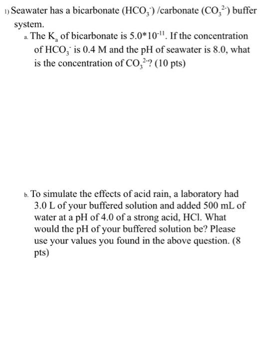 1 Seawater Has A Bicarbonate Hco3 Carbonate Co2 Buffer System A The K Of Bicarbonate Is 5 0 10 If The Concent 1